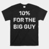 10 For The Big Guy Unisex T-Shirt