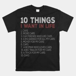 10 Things I Want In My Life Cars More Car Unisex T-Shirt