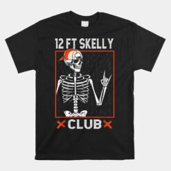 12 Foot Skelly Club Halloween Skeleton Unisex T-Shirt