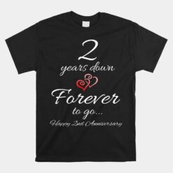 2 Years Down Forever To Go Happy 2nd Anniversary Unisex T-Shirt