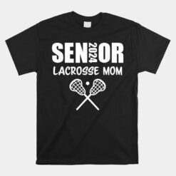 2024 Senior Lacrosse Mom Lacrosse Team Parent Class Of 2024 Unisex T-Shirt