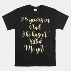 25 Years Of Marriage For Men Gift 25th Wedding Anniversary Unisex T-Shirt