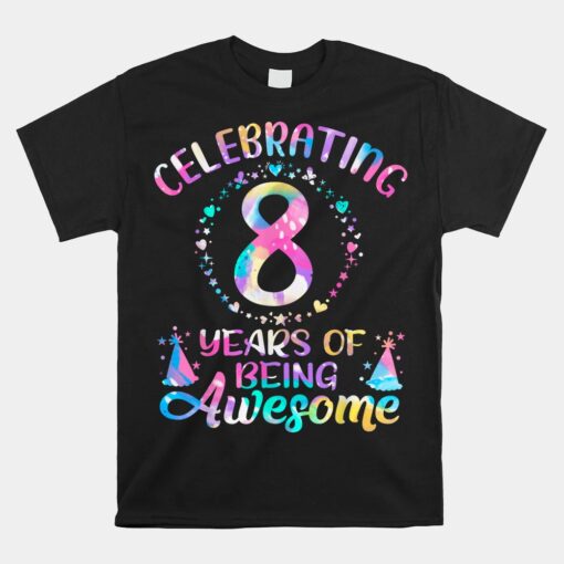 8 Years Of Being Awesome 8 Years Old 8th Birthday Tie Dye Unisex T-Shirt