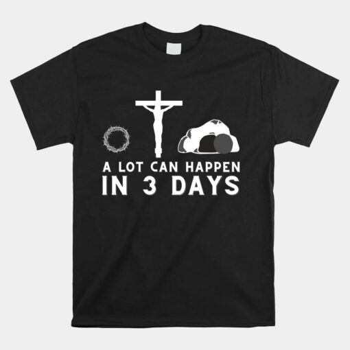 A Lot Can Happen In 3 Days - Funny Christian Bible Amp Jesus Unisex T-Shirt