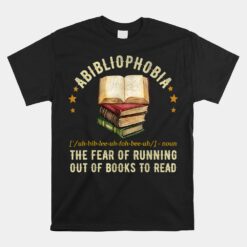 Abibliophobia Definition The Fear Of Running Out Of Books Unisex T-Shirt