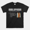 Abibliophobia The Fear Of Running Out Of Books Reading Unisex T-Shirt