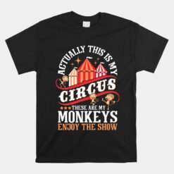 Actually This Is My Circus These Are Monkeys Unisex T-Shirt