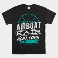 Airboat Hair Don't Care Unisex T-Shirt Sailing Yacht Fishing Unisex T-Shirt