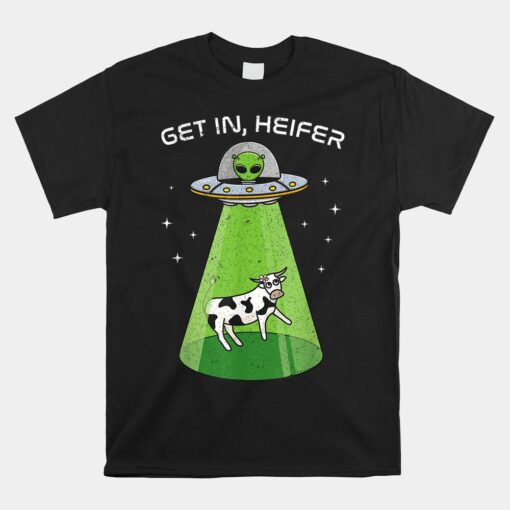 Alien Cow Abduction UFO Area-51 Get In Heifer Unisex T-Shirt