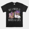 All I Need Is Books And Cats Unisex T-Shirt