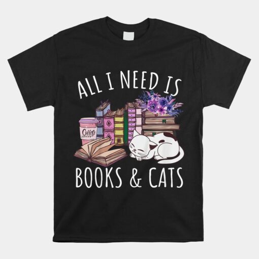 All I Need Is Books And Cats Unisex T-Shirt