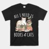 All I Need Is Books And Cats Women Reading Cat Lover Unisex T-Shirt