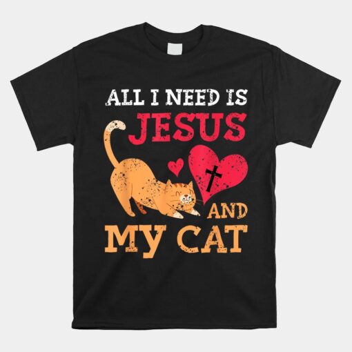 All I Need Is Jesus And My Cat Kitten Kitty Cat Christian Unisex T-Shirt