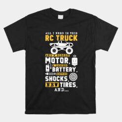 All I Need Is This Rc Truck And A Bigger Motor Rc Car Racing Unisex T-Shirt