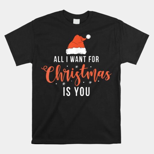 All I Want For Christmas Is You Funny Christmas Unisex T-Shirt