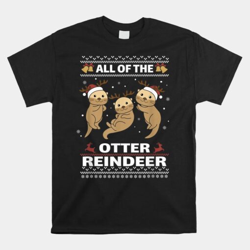 All Of The Otter Reindeer Sweet Christmas Otters Unisex T-Shirt