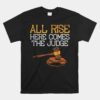 All Rise Here Comes The Judge Unisex T-Shirt