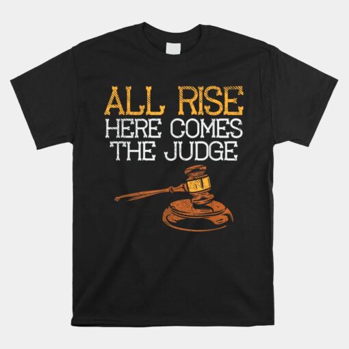 All Rise Here Comes The Judge Unisex T-Shirt