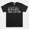 Alright Stop Regulate And Listen School Counselor Therapist Unisex T-Shirt