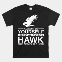 Always Be Yourself Hawk Falcon Bird Unisex T-Shirt