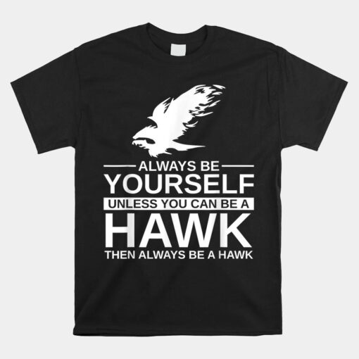 Always Be Yourself Hawk Falcon Bird Unisex T-Shirt