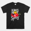 Always Hot And Spicy Chili Pepper Unisex T-Shirt