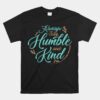 Always Stay Humble And Kind About Kindness Unisex T-Shirt