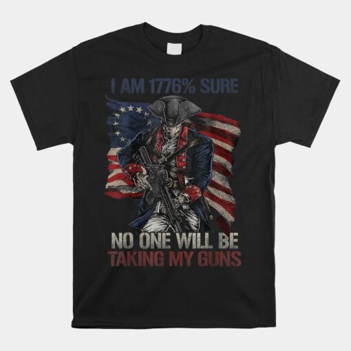 American Flag I Am 1776  Sure No One Will Be Taking My Guns Unisex T-Shirt