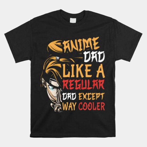 Anime Dad Except Way Cooler Unisex T-Shirt