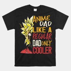 Anime Dad Like A Regular Dad Only Cooler Fathers Day Otaku Unisex T-Shirt