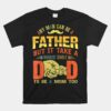 Any Man Can Be Father Takes A Badass Single Dad Be A Mom Too Unisex T-Shirt