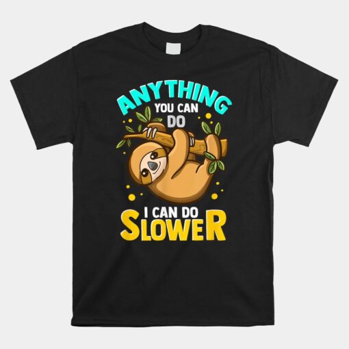 Anything You Can Do I Can Do Slower Lazy Sloth Unisex T-Shirt