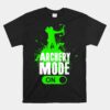 Archery Mode On Cool Hunting Bow Arrow Unisex T-Shirt