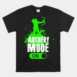 Archery Mode On Cool Hunting Bow Arrow Unisex T-Shirt