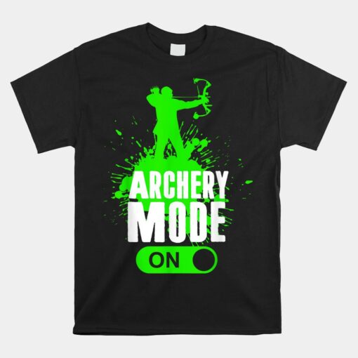 Archery Mode On Cool Hunting Bow Arrow Unisex T-Shirt