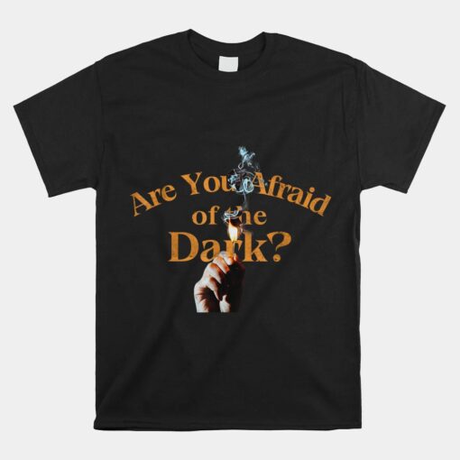Are You Afraid Of Dark Quotes Unisex T-Shirt