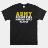 Army Because Even Marines Need Heroes Unisex T-Shirt