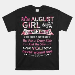 As An August Girl I Have 3 Sides The Quiet And Sweet Side Unisex T-Shirt