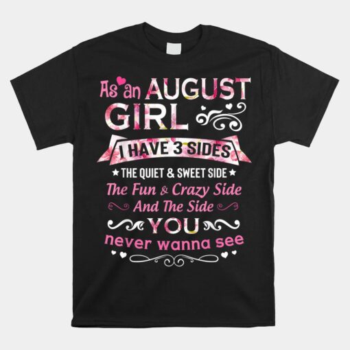As An August Girl I Have 3 Sides The Quiet And Sweet Side Unisex T-Shirt