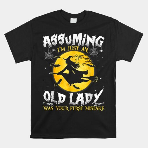 Assuming I'm Just An Old Lady Was Your First Mistake Witch Unisex T-Shirt