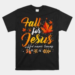 Autumn Fall Jesus He Never Leaves Unisex T-Shirt