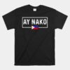 Ay Nako Philippines Filipino Unisex T-Shirt