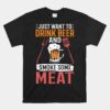 BBQ I Just Want To Drink Beer And Smoke Some Meat Unisex T-Shirt