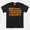 Ban Ignorance Not Books Banned Books Unisex T-Shirt