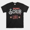 Bandaids Living The Scrub Life Stethoscope Unisex T-Shirt