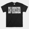 Be Careful Or You'll End Up In My Sermon Unisex T-Shirt