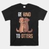 Be Kind To Otters Girls Otter Unisex T-Shirt