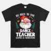 Be Nice To The Dance Teacher Santa Christmas Unisex T-Shirt