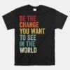 Be The Change You Want To See In The World Equality Unisex T-Shirt