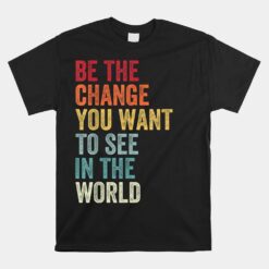 Be The Change You Want To See In The World Equality Unisex T-Shirt